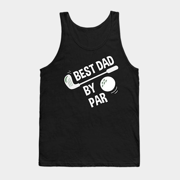 Mens Best Dad By Par Daddy Father's Day Gifts Golf Lover Tank Top by andreperez87